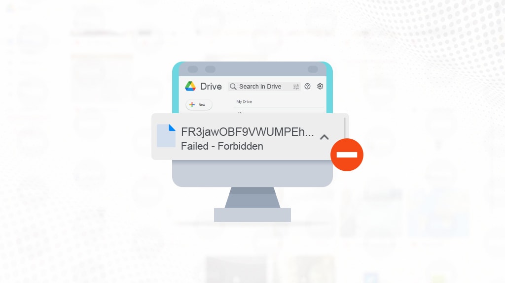 How to Fix The “Failed-Forbidden” Error on Google Drive