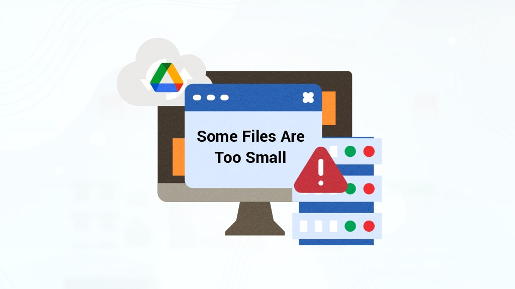 How to Fix the Google Drive “Some Files Are Too Small” Error