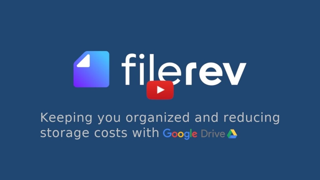 Filerev - keeping you organized and reducing storage costs with Google Drive
